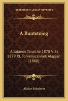 A Buntetojog: Altalanos Tanai Az 1878 V. Es 1879 XL Torvenyczikkek Alapjan (1888) 1160762279 Book Cover