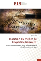 Insertion du métier de l’expertise bancaire: dans l’environnement de la banque et de la microfinance en Afrique 6202551070 Book Cover