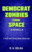 Democrat Zombies from Space 0989009130 Book Cover
