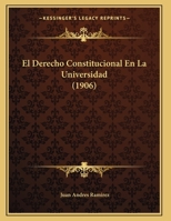 El Derecho Constitucional En La Universidad (1906) 1169652298 Book Cover