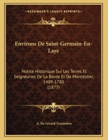 Environs De Saint-Germain-En-Laye: Notice Historique Sur Les Terres Et Seigneuries De La Borde Et De Montdidier, 1489-1780 (1877) 1167998103 Book Cover