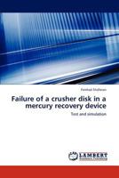 Failure of a crusher disk in a mercury recovery device: Test and simulation 3659182575 Book Cover