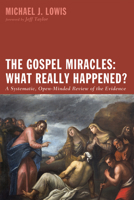 The Gospel Miracles: What Really Happened? 1498204279 Book Cover