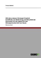 250 Jahre Johann Christoph Friedrich GutsMuths. Zur Bedeutung und Aktualit�t der Gymnastik f�r die Jugend f�r den Schulsportunterricht von Heute 3640533259 Book Cover