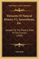Elements Of Natural History V2, Invertebrata, Etc.: Adapted To The Present State Of The Science 0548884277 Book Cover