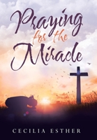 Praying for the Miracle 1664211314 Book Cover