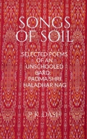 SONGS OF SOIL: SELECTED POEMS OF AN UNSCHOOLED BARD: PADMA SHRI HALADHAR NAG 1636060765 Book Cover