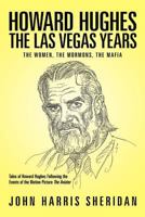 Howard Hughes: The Las Vegas Years: The Women, The Mormons, The Mafia 1497524644 Book Cover