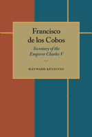 Francisco de los Cobos: Secretary of the Emperor Charles V 0822983532 Book Cover