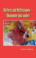 Reflexe und Reflexionen - Ökonomie mal anders 3732273512 Book Cover