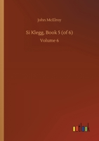 Si Klegg, Book 5 (of 6): Volume 6 3752413875 Book Cover