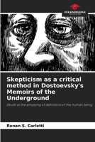 Skepticism as a critical method in Dostoevsky's Memoirs of the Underground: Doubt as the emptying of definitions of the human being 6208727561 Book Cover