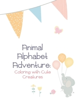 Animal Alphabet Adventure: Coloring with Cute Creatures B0CMN7H445 Book Cover