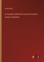 La moneta inedita del sommo Pontefice romano Valentino (Italian Edition) 3385064872 Book Cover