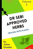 Dr Sebi Approved Herbs, Volume 2 - (23 Herbs with uses and formulas): 23 Herbs with uses and formulas B08ZJFFRBZ Book Cover