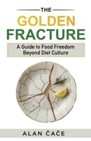 The Golden Fracture: A Guide to Food Freedom Beyond Diet Culture 9534693006 Book Cover