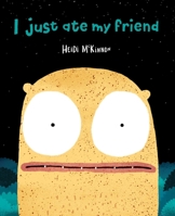 I Just Ate My Friend 1534466681 Book Cover