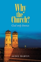 Why the Church?: God only knows 1796054690 Book Cover