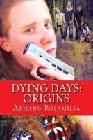 Dying Days: Origins 1494243989 Book Cover
