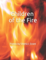 Children of the Fire: Poems by Sheela J. Grant B0DT3YJ7XQ Book Cover