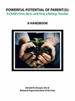 Powerful Potential of Parent(s): A Child's First, Best, and Only Lifelong Teacher: A Handbook 1491861312 Book Cover