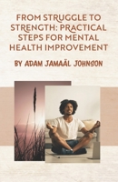 From Struggle to Strength: Practical Steps for Mental Health Improvement B0CFCVDK63 Book Cover