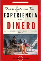 Transforma Tu Experiencia En Dinero: La era de los expertos en la Revolucion digital. negocios online desde cero B08Z9VZVC1 Book Cover