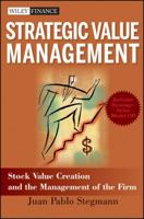 Strategic Value Management: Stock Value Creation and the Management of the Firm (Wiley Finance) 047046710X Book Cover