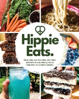 Hippie Eats: High-Vibe, Gluten-Free, Soy-Free, Refined-Sugar-Free & Vegan Friendly Flavorful Dishes 0578600838 Book Cover