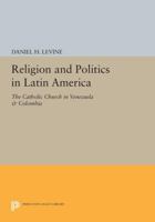 Religion And Politics In Latin America: The Catholic Church In Venezuela And Colombia 0691615349 Book Cover