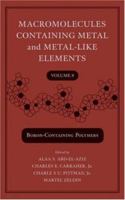 Macromolecules Containing Metal and Metal-Like Elements: macromolecules containg metal and metal-like elements volume 8 (boron-containing polymers 0471730122 Book Cover
