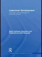 Latecomer Development: Innovation and knowledge for economic growth 0415749921 Book Cover