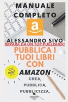 Pubblica I Tuoi Libri Con Amazon: Il primo corso completo dalla A alla Z che passo-passo ed in solo poche ore t'insegner� a pubblicizzare con successo i tuoi libri on line 1705457525 Book Cover