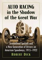 Auto Racing in the Shadow of the Great War: Streamlined Specials and a New Generation of Drivers on American Speedways, 1915-1922 1476672725 Book Cover