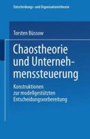 Chaostheorie Und Unternehmenssteuerung: Konstruktionen Zur Modellgestutzten Entscheidungsvorbereitung 3824407299 Book Cover