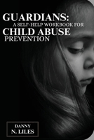 Guardians: A Self-Help Workbook for Child Abuse Prevention 8005115415 Book Cover