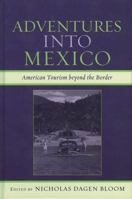 Adventures into Mexico: American Tourism Beyond the Border (Jaguar Books on Latin America) 0742537455 Book Cover