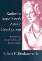 Katherine Anne Porter's Artistic Development: Primitivism, Traditionalism, and Totalitarianism (Southern Literary Studies) 0807118222 Book Cover