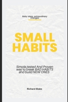 Small Habits: Simple, Tested and Proven Way to Break Bad Habits and Build New Ones B0BT6V3SVZ Book Cover