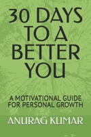 30 DAYS TO A BETTER YOU: A MOTIVATIONAL GUIDE FOR PERSONAL GROWTH B0FPZWQPRW Book Cover