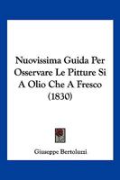 Nuovissima Guida Per Osservare Le Pitture Si a Olio Che a Fresco (1830) 1148278125 Book Cover