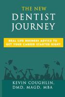 The New Dentist Journey: Real life business advice to get your career started right 1977983669 Book Cover