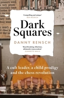 Dark Squares: A cult leader, a child prodigy and the chess revolution 1035404621 Book Cover