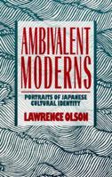 The Ambivalent Moderns: Portraits in Japanese Cultural Identity 0847677397 Book Cover