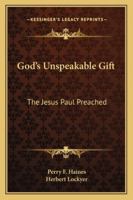 God's Unspeakable Gift: The Jesus Paul Preached 1432584715 Book Cover