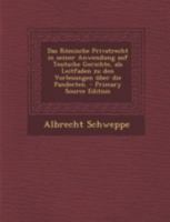 Das R�mische Privatrecht in Seiner Anwendung Auf Teutsche Gerichte, ALS Leitfaden Zu Den Vorlesungen �ber Die Pandecten. 1294785931 Book Cover