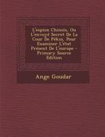L'espion Chinois, Ou, L'envoye Secret De La Cour De Pekin: Pour Examiner L'etat Pr�sent De L'europe, Volumes 5-6 1272522253 Book Cover