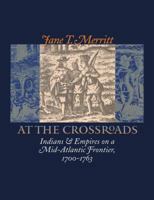 At the Crossroads: Indians and Empires on a Mid-Atlantic Frontier, 1700-1763 080785462X Book Cover