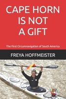 CAPE HORN is not a GIFT!: The First Circumnavigation of South America 1973361892 Book Cover