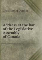 Address at the Bar of the Legislative Assembly of Canada 551861280X Book Cover